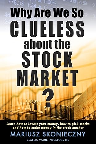 Why Are We So Clueless about the Stock Market? Learn how to invest your money, how to pick stocks, and how to make money in the stock market - Epub + Converted Pdf